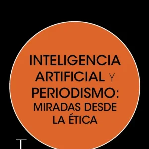 Inteligencia artificial y periodismo: miradas desde la ética Sonia Parratt Fernández 2026