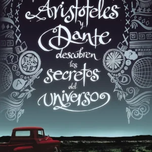 ARISTÓTELES Y DANTE DESCUBREN LOS SECRETOS DEL UNIVERSO Alire Saenz, Benjamin 2019