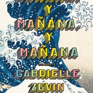 Mañana, y mañana, y mañana Zevin, Gabrielle 2025