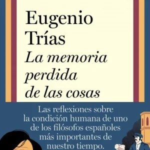 La memoria perdida de las cosas Eugenio Trías 2026