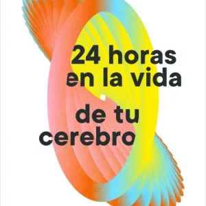 24 horas en la vida de tu cerebro Jesús C. Guillén 2026