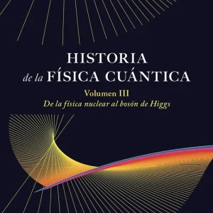 Historia de la física cuántica. Volumen III Sánchez Ron, José Manuel 2025