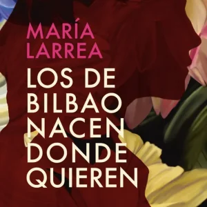 Los de Bilbao nacen donde quieren Larrea, María 2025