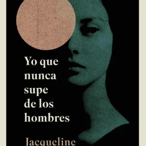 Yo que nunca supe de los hombres Harpman, Jacqueline 2025