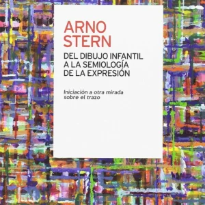 DEL DIBUJO INFANTIL A LA SEMIOLOGÍA DE LA EXPRESIÓN Stern, Arno 2016