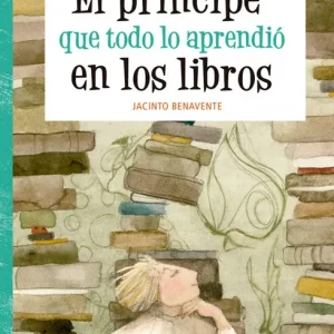 EL PRINCIPE QUE TODO LO APRENDIO EN LOS LIBROS BENAVENTE MARTINEZ, JACINTO 2016