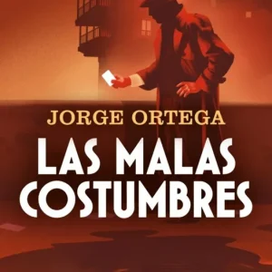 Las malas costumbres Ortega, Jorge 2025