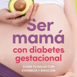 Ser mamá con diabetes gestacional. Cuida tu salud con evidencia y emoción Nazareth Olivera Belart (@comadronaenlaola) 2026