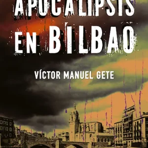 Apocalipsis en Bilbao Gete García, Víctor 2024