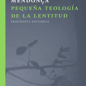 PEQUEÑA TEOLOGÍA DE LA LENTITUD TOLENTINO MENDONÇA, JOSÉ 2017