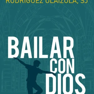 BAILAR CON DIOS RODRÍGUEZ OLAIZOLA, JOSÉ MARÍA 2026