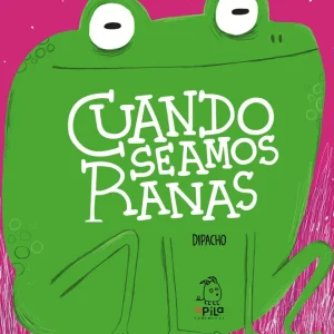 Cuando seamos ranas Dipacho 2024