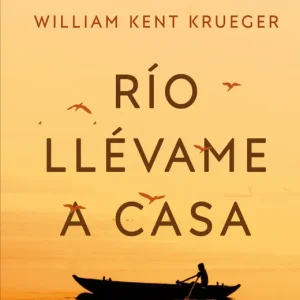 Río, llévame a casa Krueger, William Kent 2025