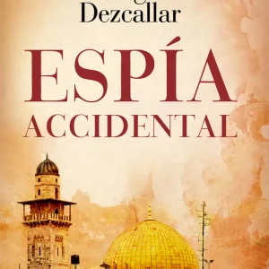 Espía accidental Dezcallar, Jorge 2021