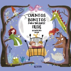 Cuentos bonitos para quedarse fritos Oro, Begoña;Cuchu 2017