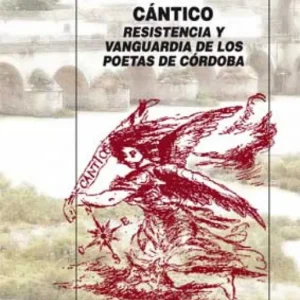 Cántico. Resistencia y vanguardia de los poetas de Córdoba Luque Reyes, Rosa María 2011