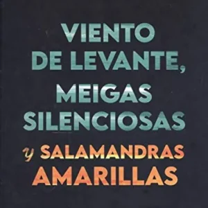 VIENTO DE LEVANTE, MEIGAS SILENCIOSAS Y SALAMANDRAS AMARILLA ABOLLADO REGO,MIGUEL 2021