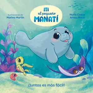 Iti, el pequeño Manatí - ¡Juntos es más fácil! Casas, Nuria 2025
