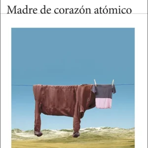 Madre de corazón atómico Fernández Mallo, Agustín 2024
