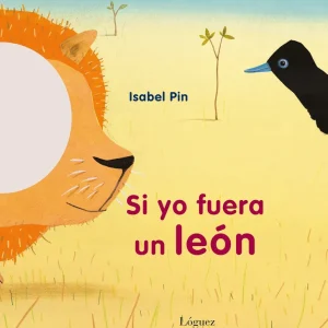 Si yo fuera un león Pin, Isabel 2013