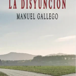 La disyuncion Gallego, Manuel 2025