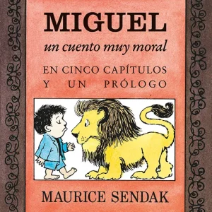 MIGUEL, UN CUENTO MUY MORAL EN CINCO CAPÍTULOS Y UN PROLOGO SENDAK, MAURICE 2017