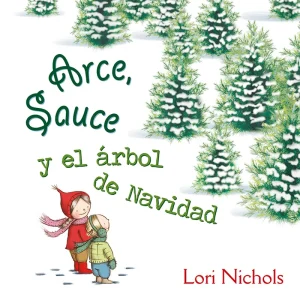 ARCE, SAUCE Y EL ARBOL DE NAVIDAD Nichols, Lori 2017