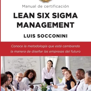 Lean Six Sigma Management. Manual de certificación Socconini Pérez Gómez, Luis Carlos 2022