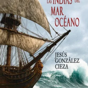 ANDANZAS EN LAS INDIAS DEL MAR OCÉANO González Cieza,Jesús 2026