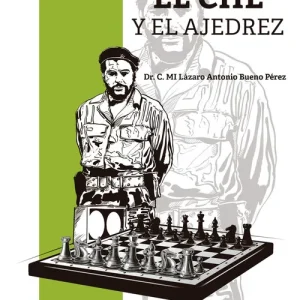 EL CHE Y EL AJEDREZ DR. C. MI LÁZARO ANTONIO BUENO PÉREZ