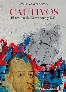 Cautivos:el tesoro de cervantes y dali Lazaro Docio, Jesus 2025