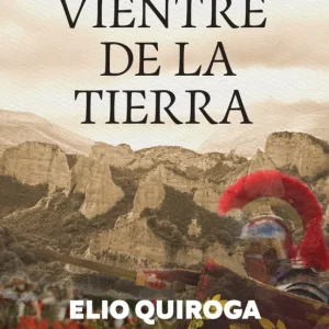 El vientre de la tierra Quiroga, Elio 2025
