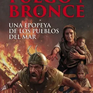 Fuego y bronce. Una epopeya de los pueblos del mar Luis Villalón 2026