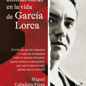LAS TRECE ÚLTIMAS HORAS EN LA VIDA DE GARCÍA LORCA              O) CABALLERO PÉREZ, MIGUEL 2026