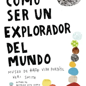 CÓMO SER UN EXPLORADOR DEL MUNDO Smith, Keri 2019