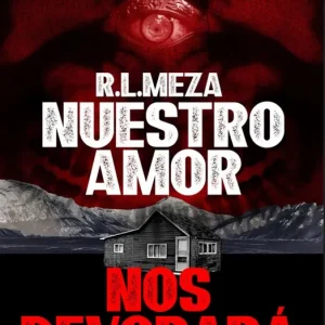 Nuestro amor nos devorara R.L.Meza