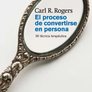 El proceso de convertirse en persona Carl R. Rogers 2011