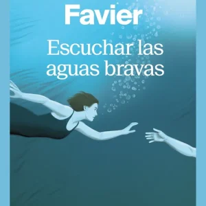 Escuchar las aguas bravas Emmanuelle Favier 2026