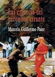 LAS CRÓNICAS DEL PERONISTA ERRANTE GUILLERMO PAIER,MARCELO 2025