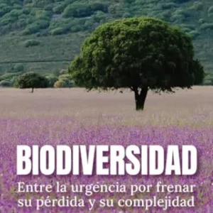 BIODIVERSIDAD ENTRE LA URGENCIA POR FRENAR SU PERDIDA Y SU AA.VV 2025