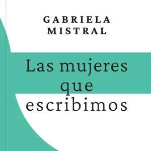Las mujeres que escribimos MISTRAL, GABRIELA 2026