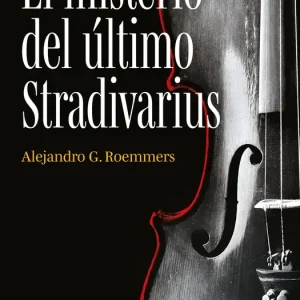 El misterio del último Stradivarius Roemmers, Alejandro G. 2025