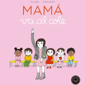 MAMÁ VA AL COLE Veillé, Eric 2017