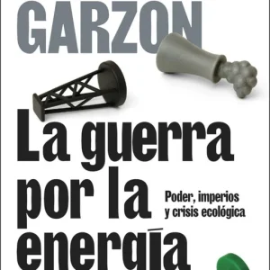 La guerra por la energía Garzón, Alberto 2026