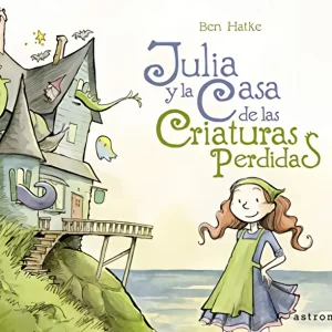 Julia y la casa de las criaturas perdidas Hatke, Ben 2020
