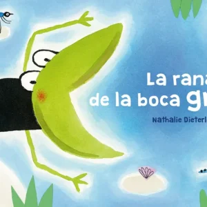 LA RANA DE LA BOCA GRANDE Dieterle, Nathalie 2018