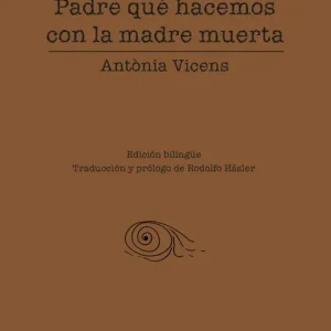 Padre qué hacemos con la madre muerta Vicens, Antonia 2024