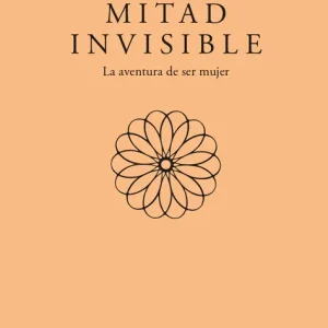 Mitad invisible. La aventura de ser mujer Zambrano, María 2025