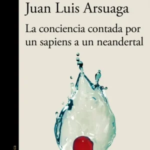 LA CONCIENCIA CONTADA POR UN SAPIENS A UN NEANDERTAL MILLAS, JUAN JOSE/ARSUAGA, JUAN LUIS 2024