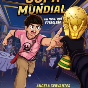 El robo de la Copa del Mundial. Un misterio futbolero Ángela Cervantes 2026